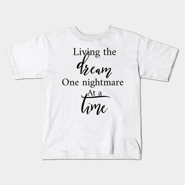 Living The Dream One Nightmare At A Time Kids T-Shirt by Yourfavshop600